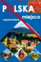 Polska - Najpiękniejsze miejsca