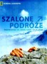 Szalone podróże. Przewodnik: co, gdzie, kiedy i dlaczego