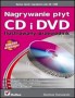 Nagrywanie płyt CD i DVD. Ilustrowany przewodnik