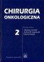 Chirurgia onkologiczna. Tom 2